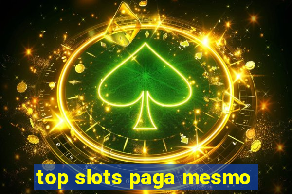 top slots paga mesmo